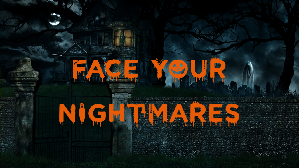 FACE YOUR NIGHTMARES Halloween